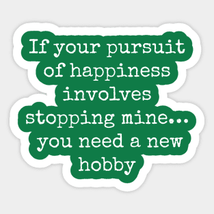 "If Your Pursuit of Happiness Involves Stopping Mine" Graphic Sticker